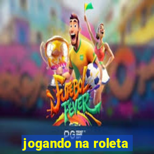 jogando na roleta