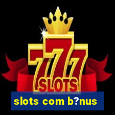 slots com b?nus