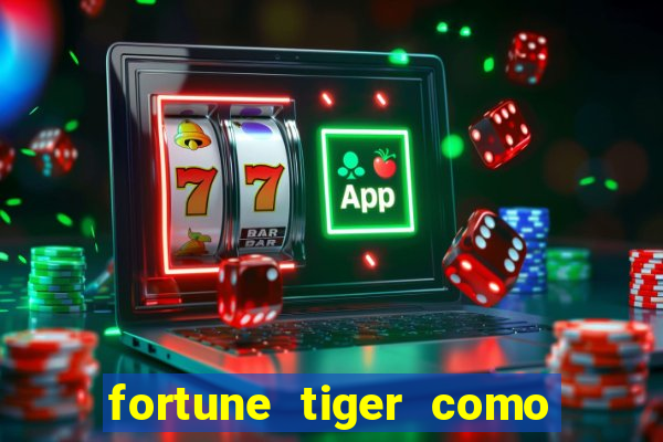 fortune tiger como jogar e ganhar