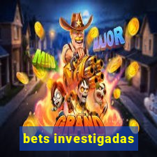 bets investigadas