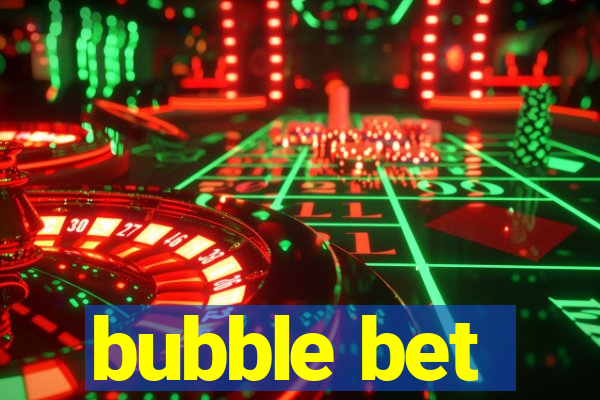 bubble bet