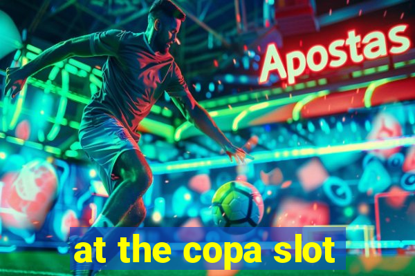 at the copa slot