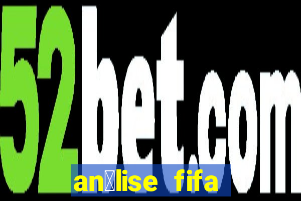 an谩lise fifa bet365 gr谩tis