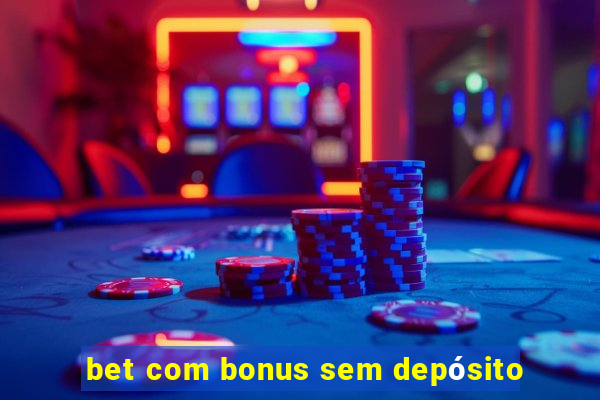 bet com bonus sem depósito