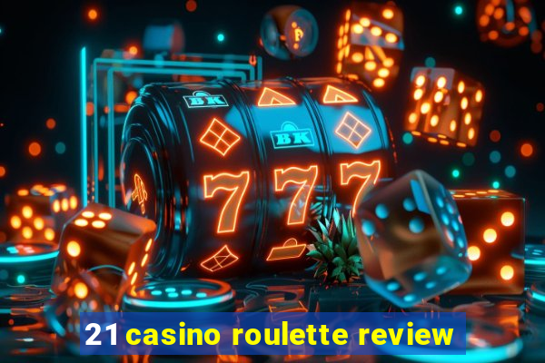 21 casino roulette review