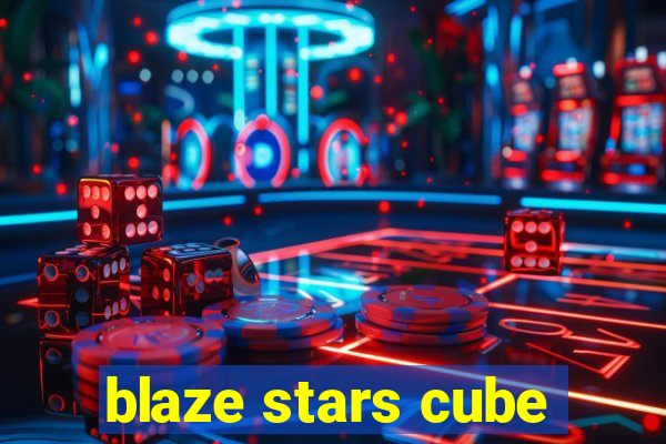 blaze stars cube