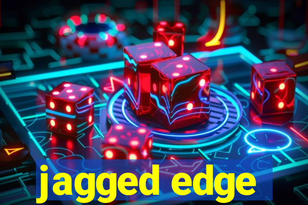 jagged edge