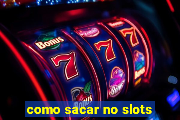 como sacar no slots