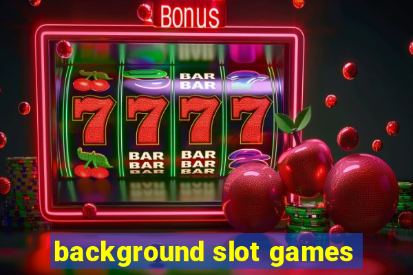 background slot games