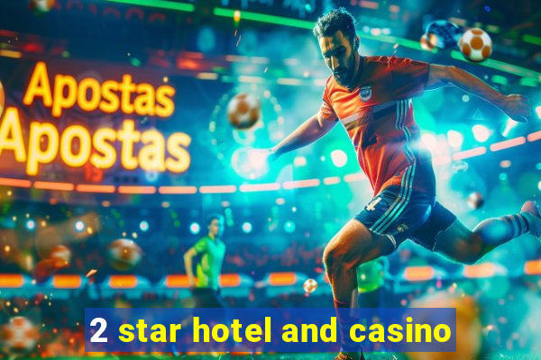 2 star hotel and casino