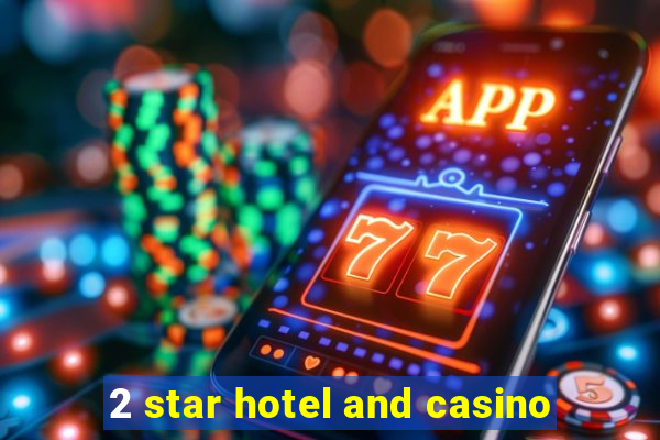 2 star hotel and casino