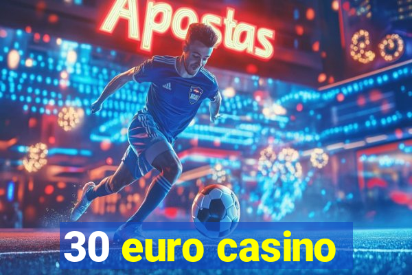 30 euro casino