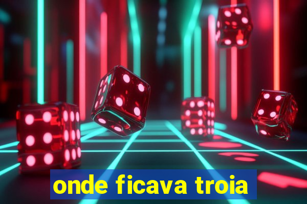 onde ficava troia