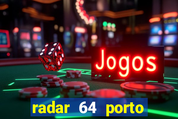 radar 64 porto seguro hoje