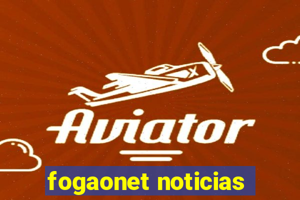 fogaonet noticias