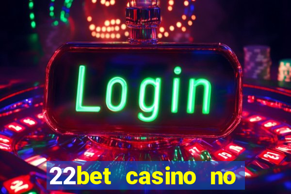 22bet casino no deposit bonus