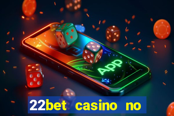 22bet casino no deposit bonus