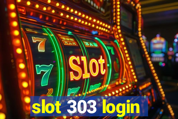 slot 303 login