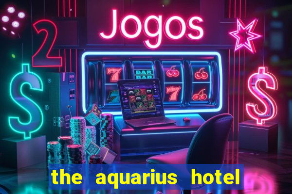 the aquarius hotel and casino