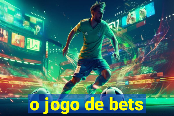 o jogo de bets