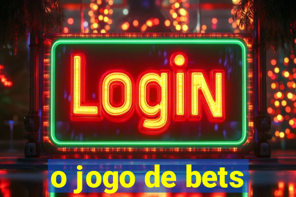 o jogo de bets