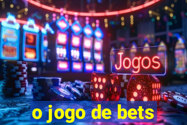 o jogo de bets