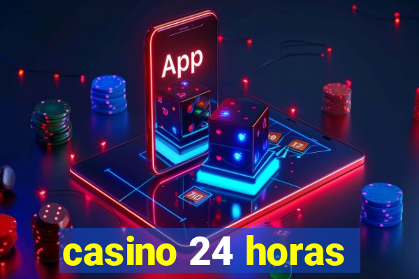 casino 24 horas