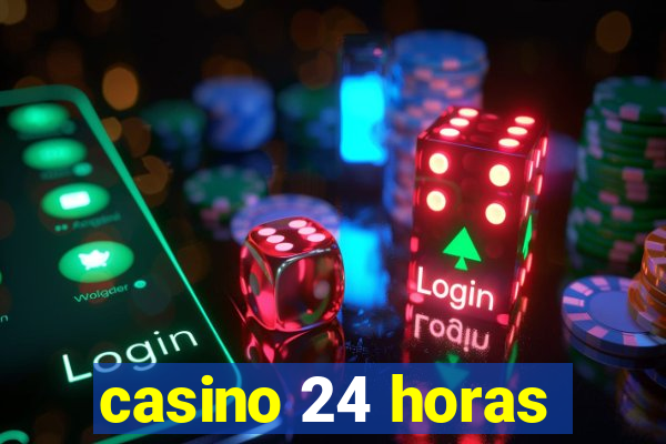 casino 24 horas