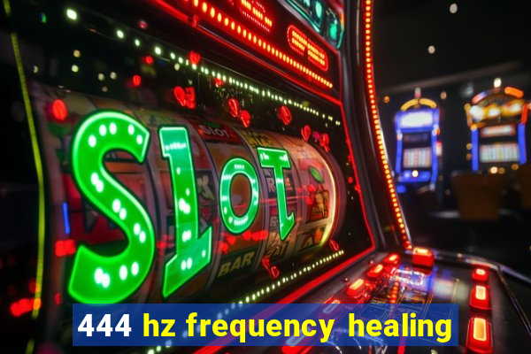 444 hz frequency healing