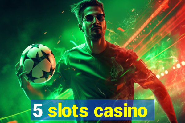 5 slots casino