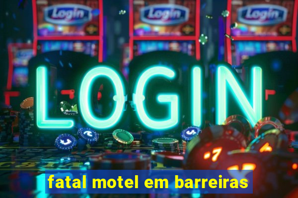 fatal motel em barreiras