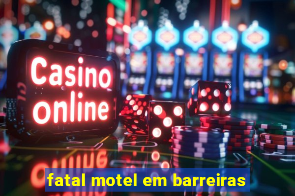 fatal motel em barreiras