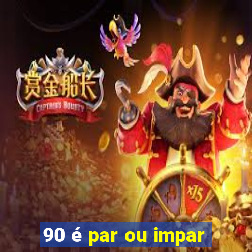 90 é par ou impar