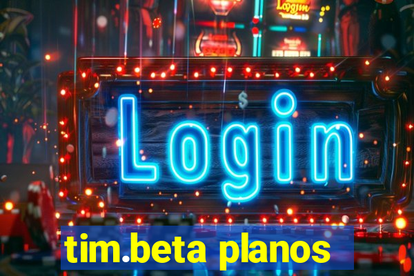 tim.beta planos