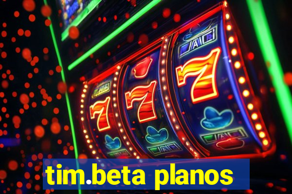 tim.beta planos