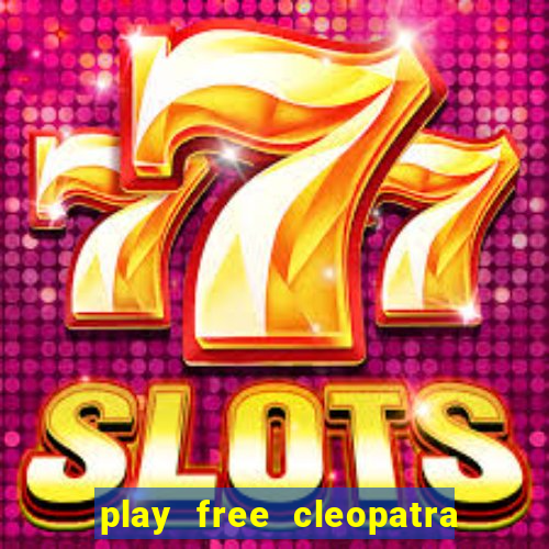 play free cleopatra slot machine games