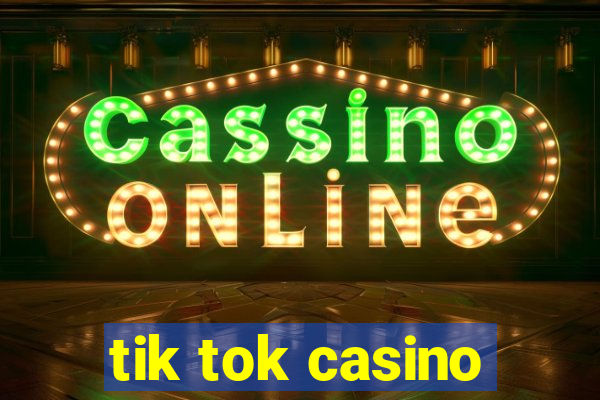 tik tok casino