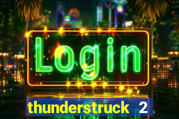 thunderstruck 2 slot online