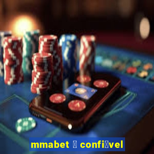 mmabet 茅 confi谩vel