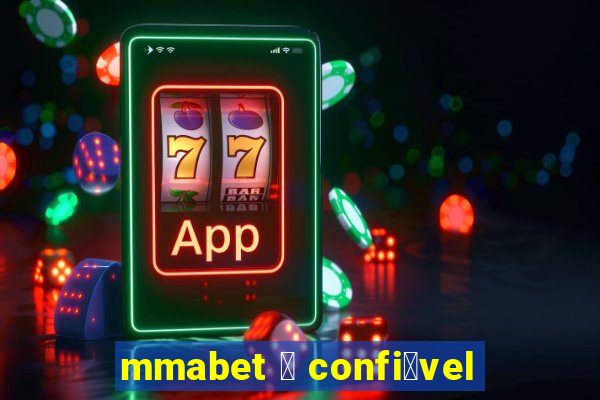 mmabet 茅 confi谩vel