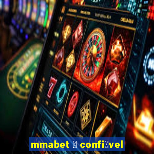 mmabet 茅 confi谩vel