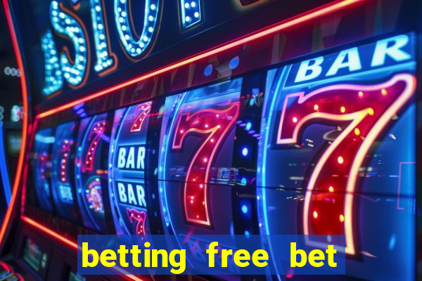 betting free bet no deposit