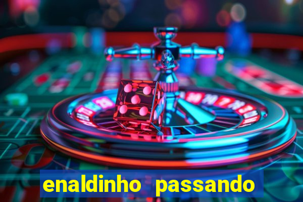 enaldinho passando a noite