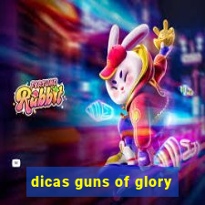 dicas guns of glory