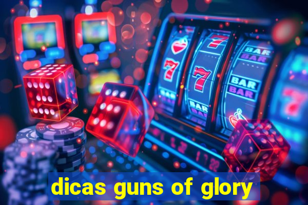 dicas guns of glory