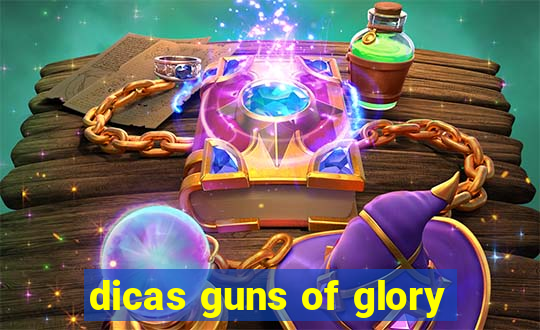 dicas guns of glory