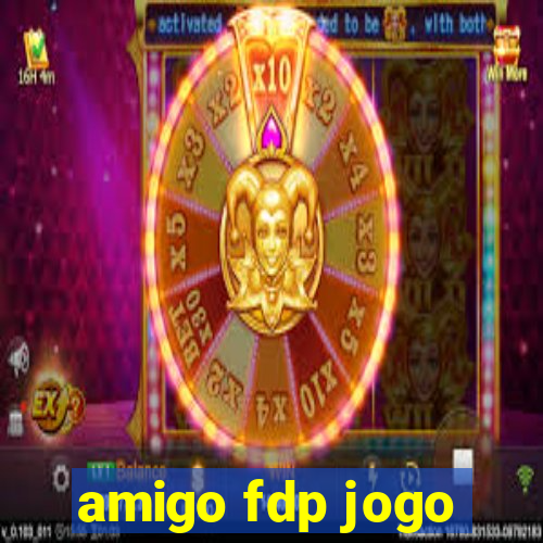 amigo fdp jogo