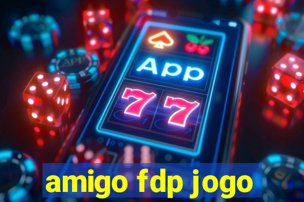 amigo fdp jogo