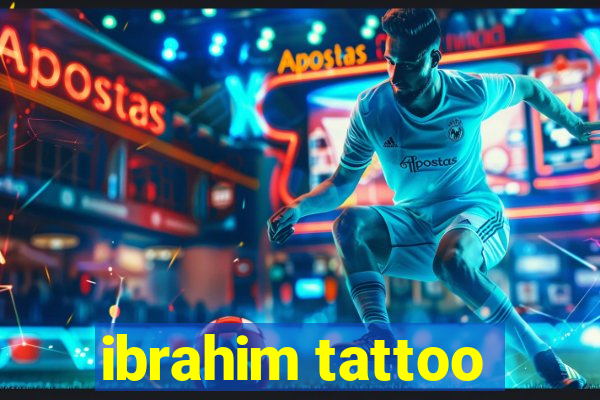 ibrahim tattoo