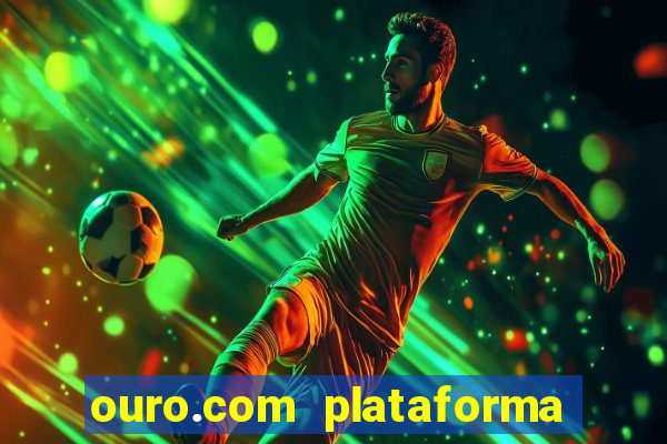 ouro.com plataforma de jogos